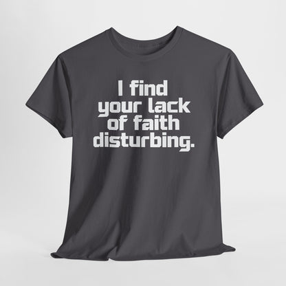 I Find Your Lack of Faith Disturbing T-Shirt