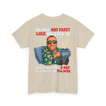 Funny Nap & Coffee T‑Shirt — "We May Not Party Like We Used To" Graphic Tee