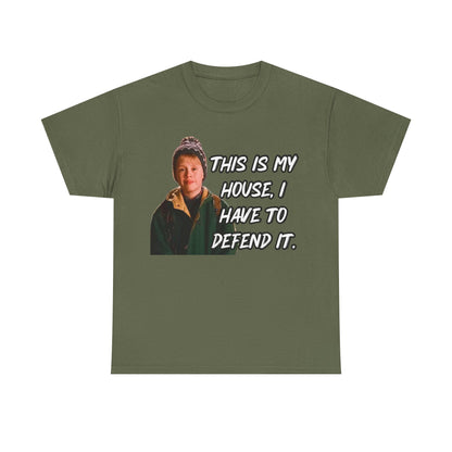 T-Shirt — "This Is My House, I Have To Defend It." Quote Tee