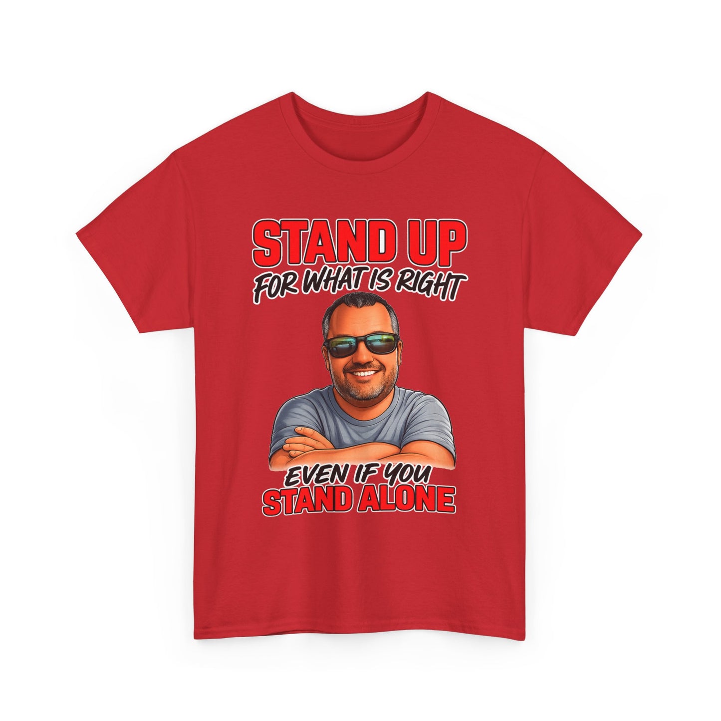 Stand Up For What Is Right T-Shirt — "Stand Up Even If You Stand Alone" Motivational Tee