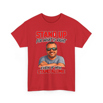 Stand Up For What Is Right T-Shirt — "Stand Up Even If You Stand Alone" Motivational Tee