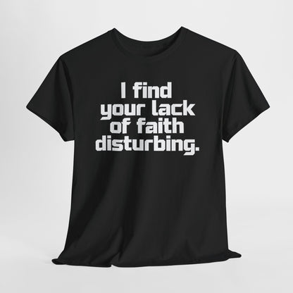 I Find Your Lack of Faith Disturbing T-Shirt