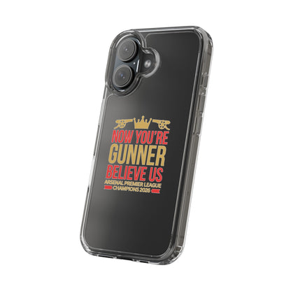 Phone Case — "Now You're Gunner Believe Us" Arsenal Champions Clear Case