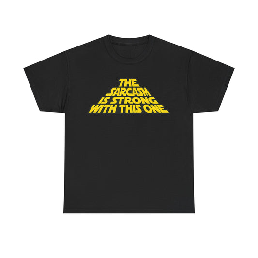 Sarcasm Strong Tee — "The Sarcasm Is Strong With This One" Graphic T-Shirt
