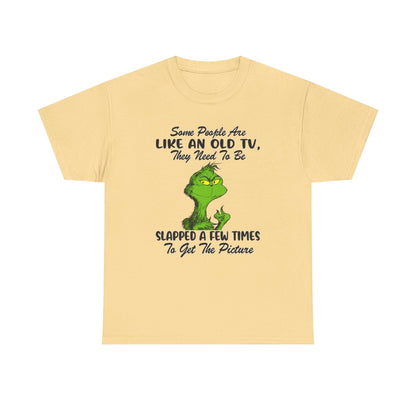 Funny Grinch Tee — “Some People Are Like An Old TV, They Need To Be Slapped A Few Times”