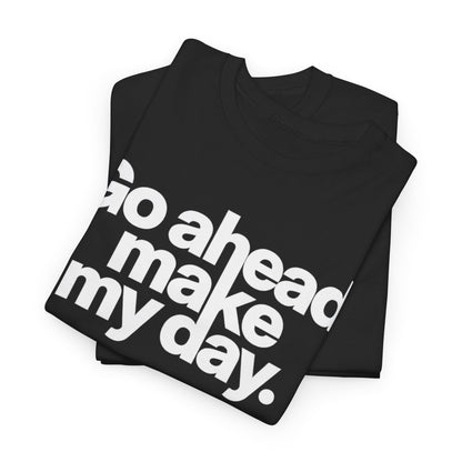 Go Ahead, Make My Day Tee — Bold White Text Graphic T-Shirt