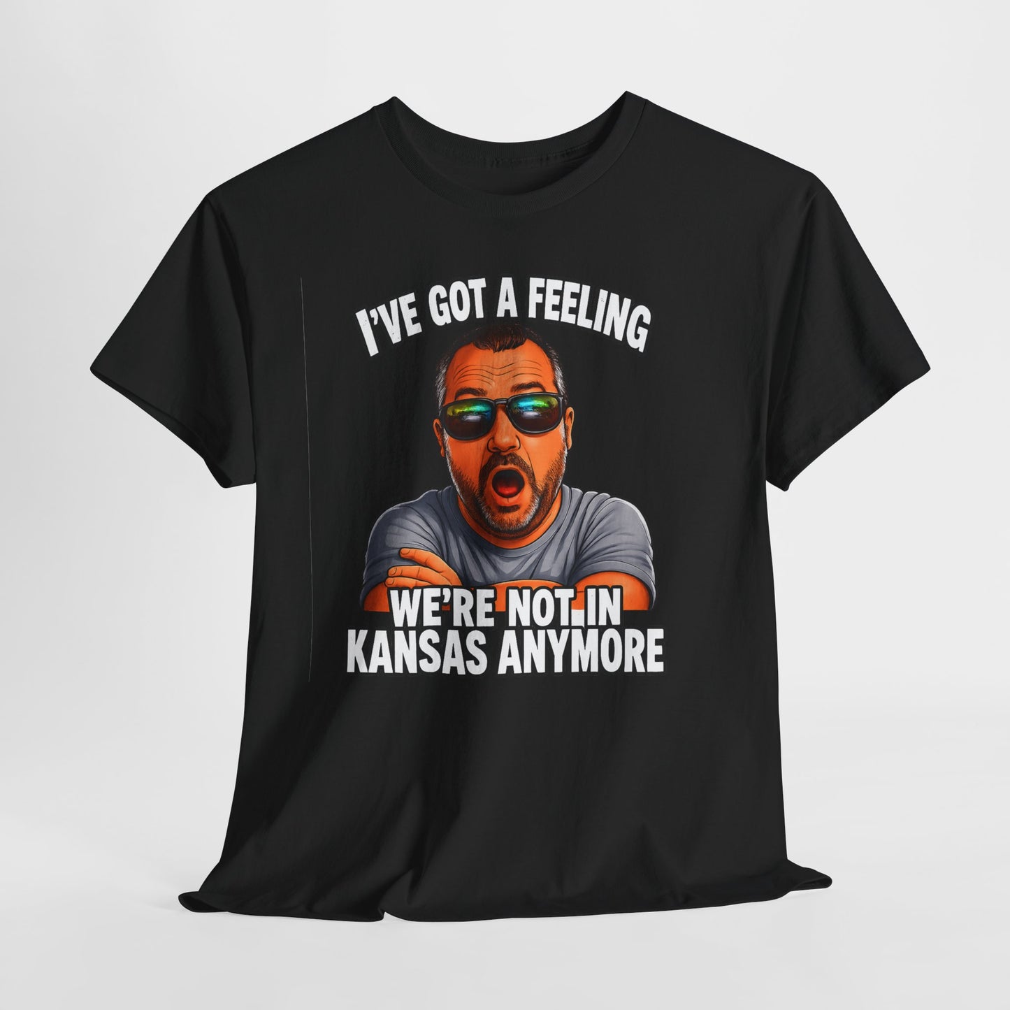 T-Shirt — "I’ve Got a Feeling We’re Not in Kansas Anymore" Graphic Tee