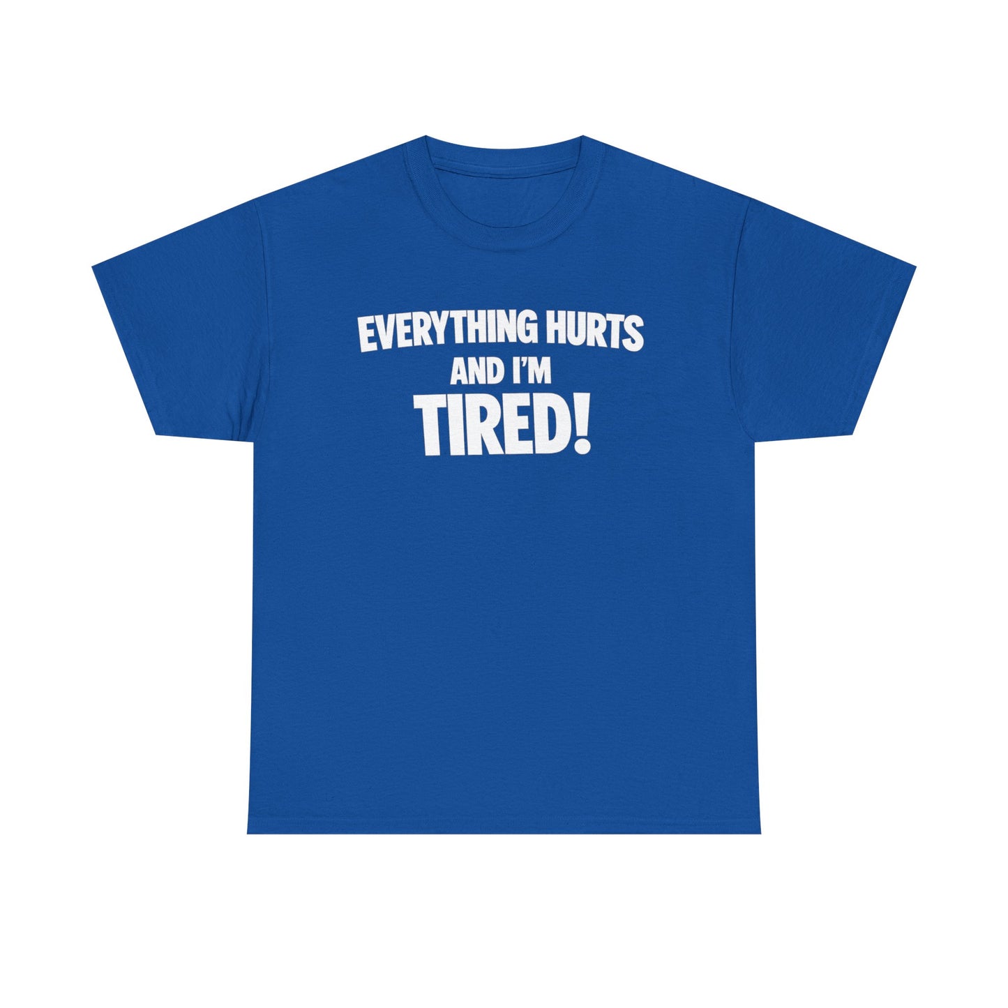 Everything Hurts And I’m Tired T-Shirt