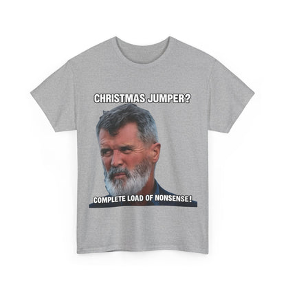 Funny Christmas Tee — "Christmas Jumper? Roy Keane Complete Load of Nonsense" Graphic Shirt
