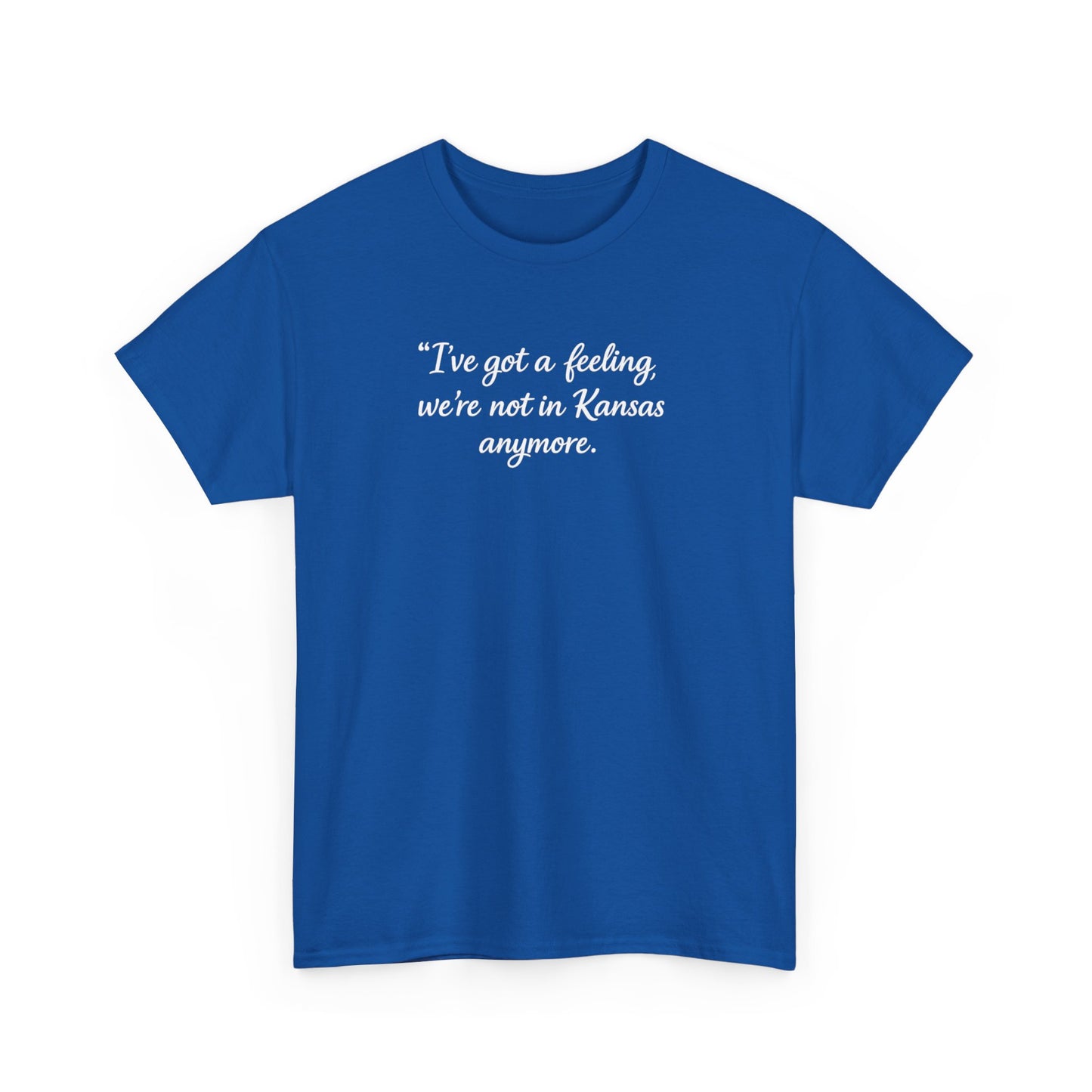 "I’ve got a feeling, we’re not in Kansas anymore" Graphic Tee — Wizard of Oz Quote T-Shirt