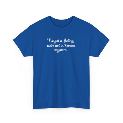 "I’ve got a feeling, we’re not in Kansas anymore" Graphic Tee — Wizard of Oz Quote T-Shirt