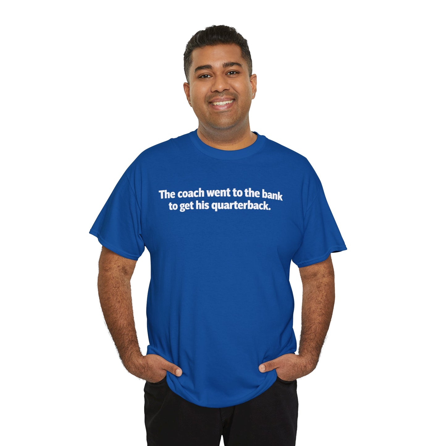 Tee — "The coach went to the bank to get his quarterback." Funny Football Quote Shirt