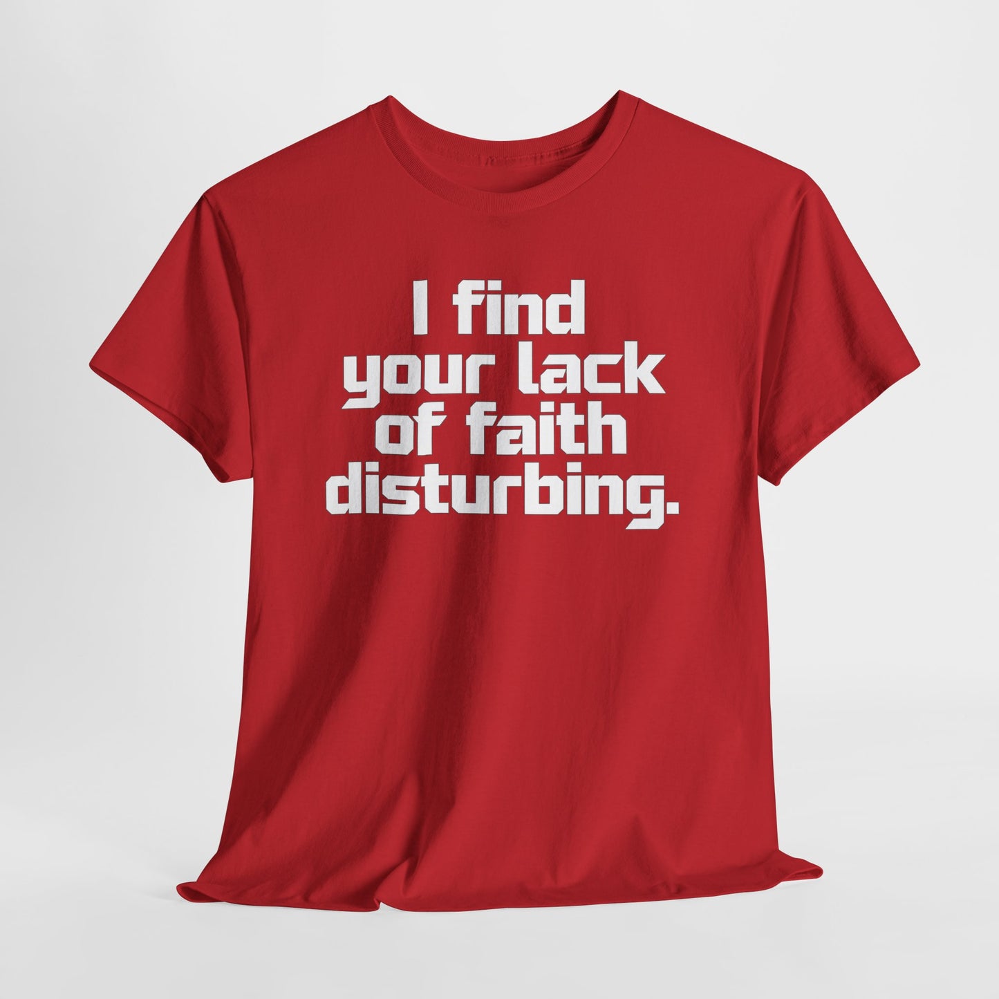 I Find Your Lack of Faith Disturbing T-Shirt