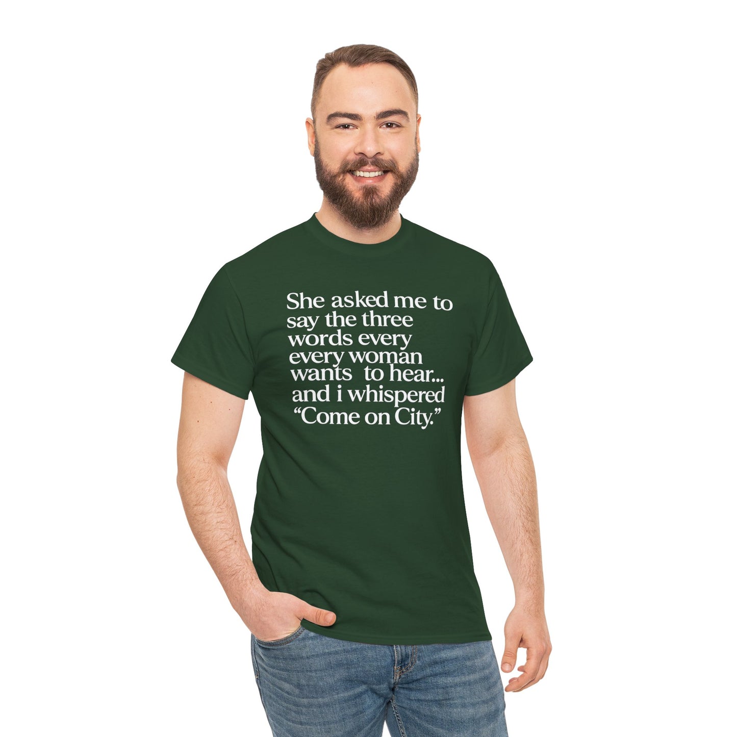 Graphic Tee — "She asked me to say the three words... Come on City."