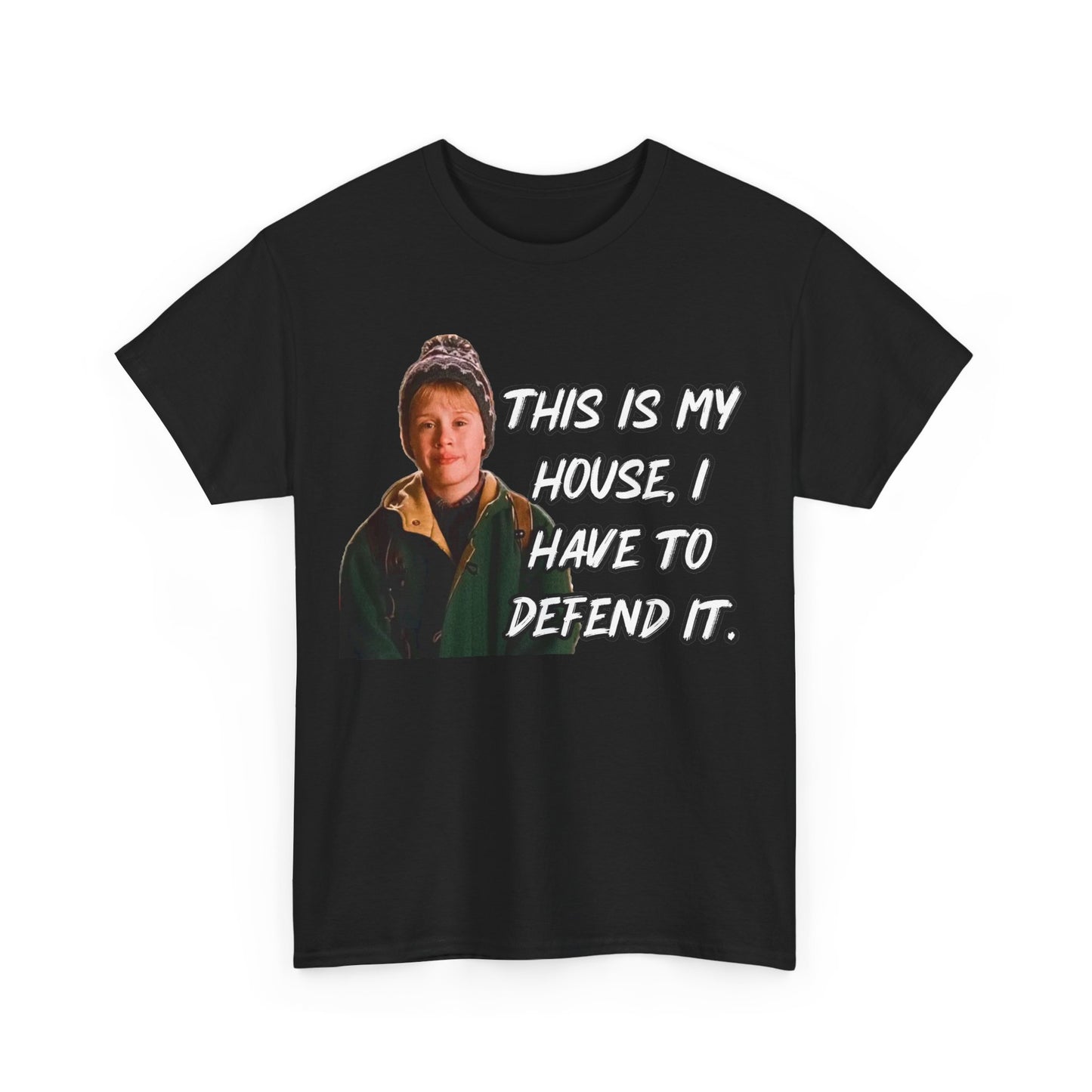T-Shirt — "This Is My House, I Have To Defend It." Quote Tee