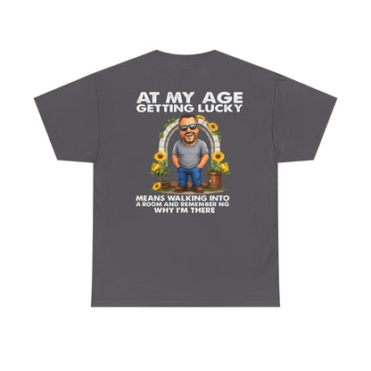 Funny Senior Tee — “At My Age Getting Lucky Means Walking Into a Room and Remembering Why I’m There”
