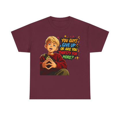 Home Alone Inspired Graphic Tee — 'You Guys Give Up or Are You Thirsty for More?' Nostalgic Comic Boy T-Shirt