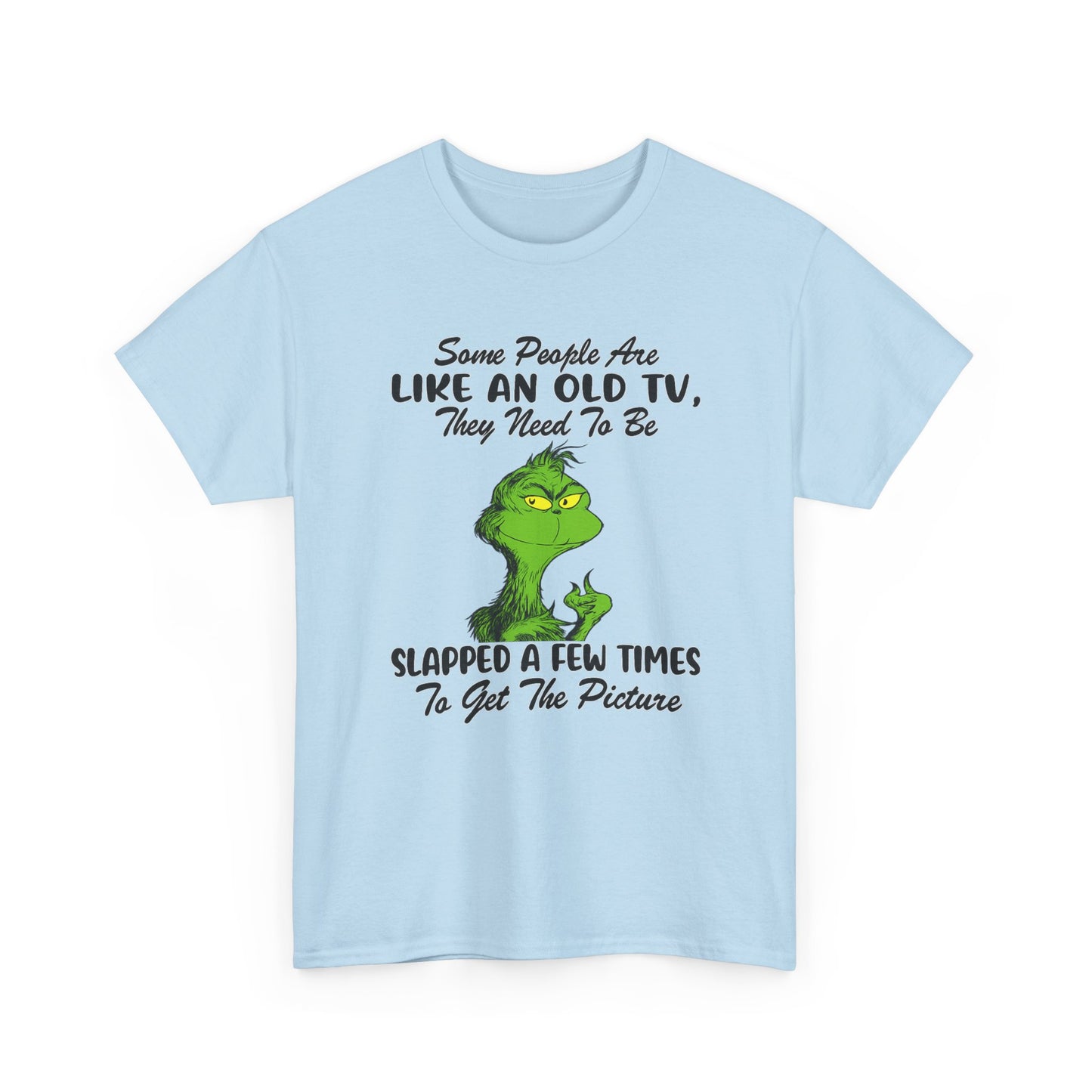 Funny Grinch Tee — “Some People Are Like An Old TV, They Need To Be Slapped A Few Times”