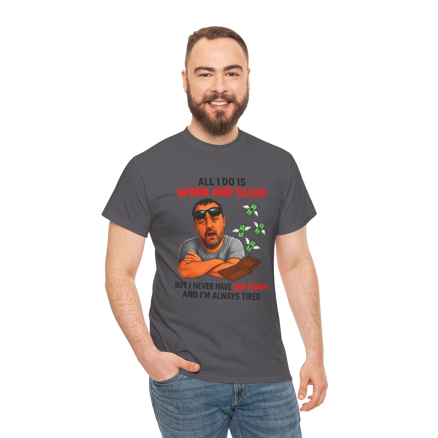 Graphic Tee — "All I Do Is Work and Sleep" Funny Money & Tired Humor Shirt