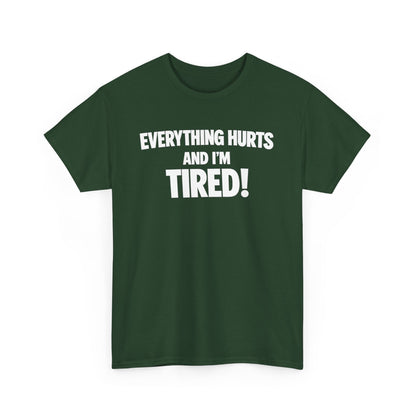 Everything Hurts And I’m Tired T-Shirt