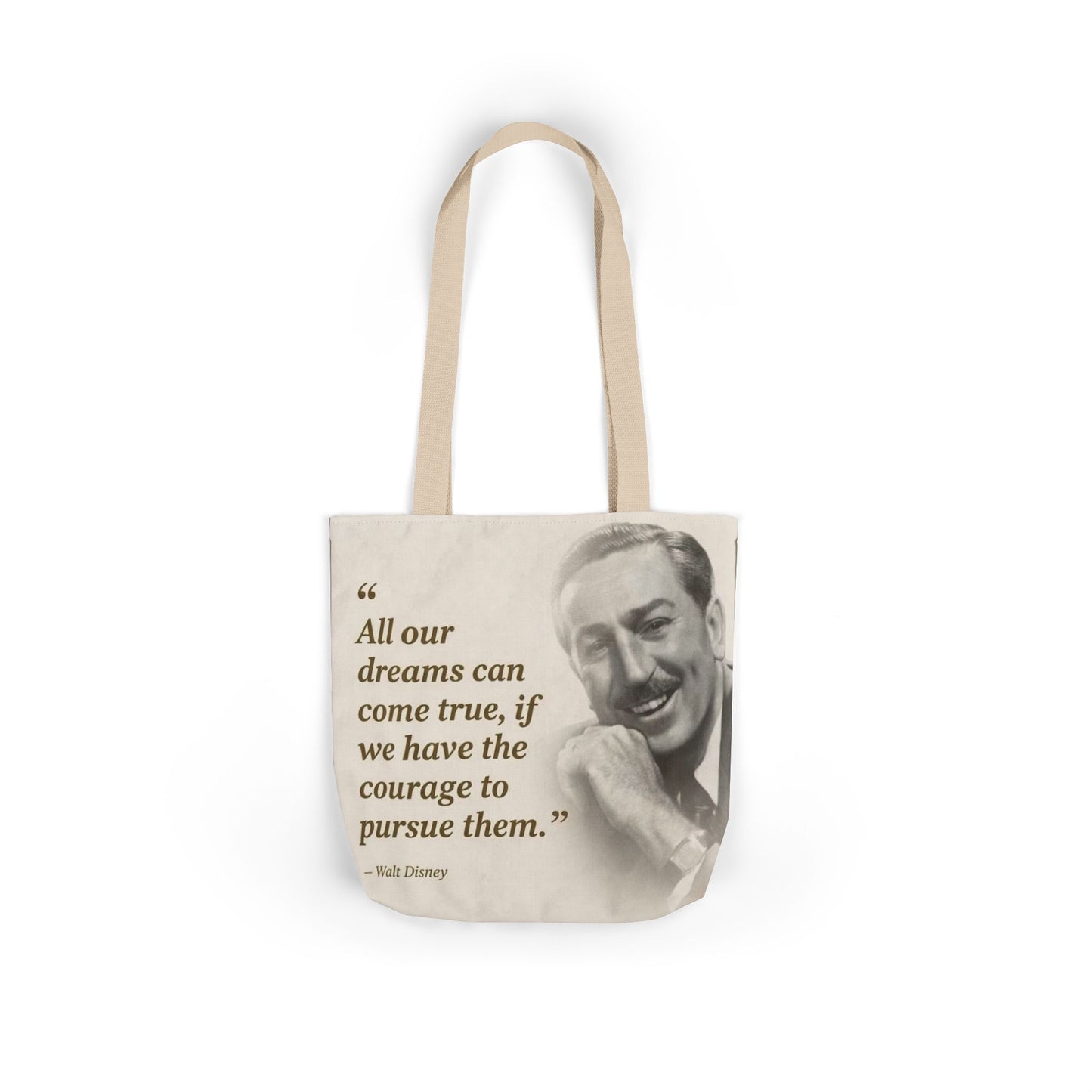 Tote Bag — Walt Disney Quote "All our dreams can come true, if we have the courage to pursue them."