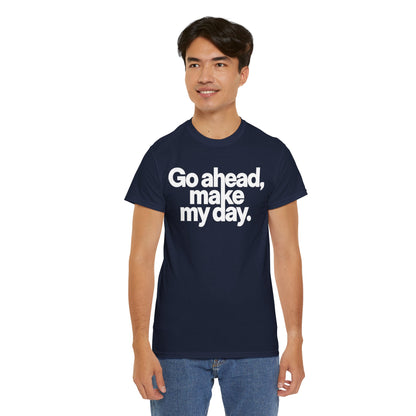 Go Ahead, Make My Day Tee — Bold White Text Graphic T-Shirt