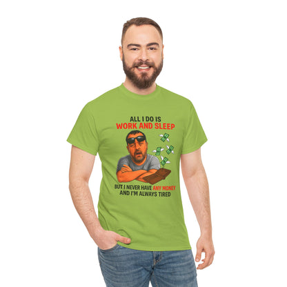 Graphic Tee — "All I Do Is Work and Sleep" Funny Money & Tired Humor Shirt