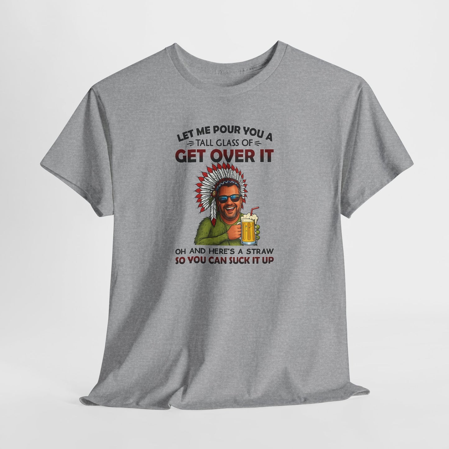 Get Over It Tee – Retro Native Chief Graphic Shirt with 'Let Me Pour You a Tall Glass of Get Over It' Slogan