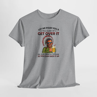 Get Over It Tee – Retro Native Chief Graphic Shirt with 'Let Me Pour You a Tall Glass of Get Over It' Slogan