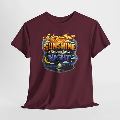 Sunshine & Night Quote Tee — "A Day Without Sunshine Is Like, You Know, Night" Graphic T-Shirt