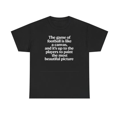 Football Quote Graphic Tee — "The game of football is like a canvas"
