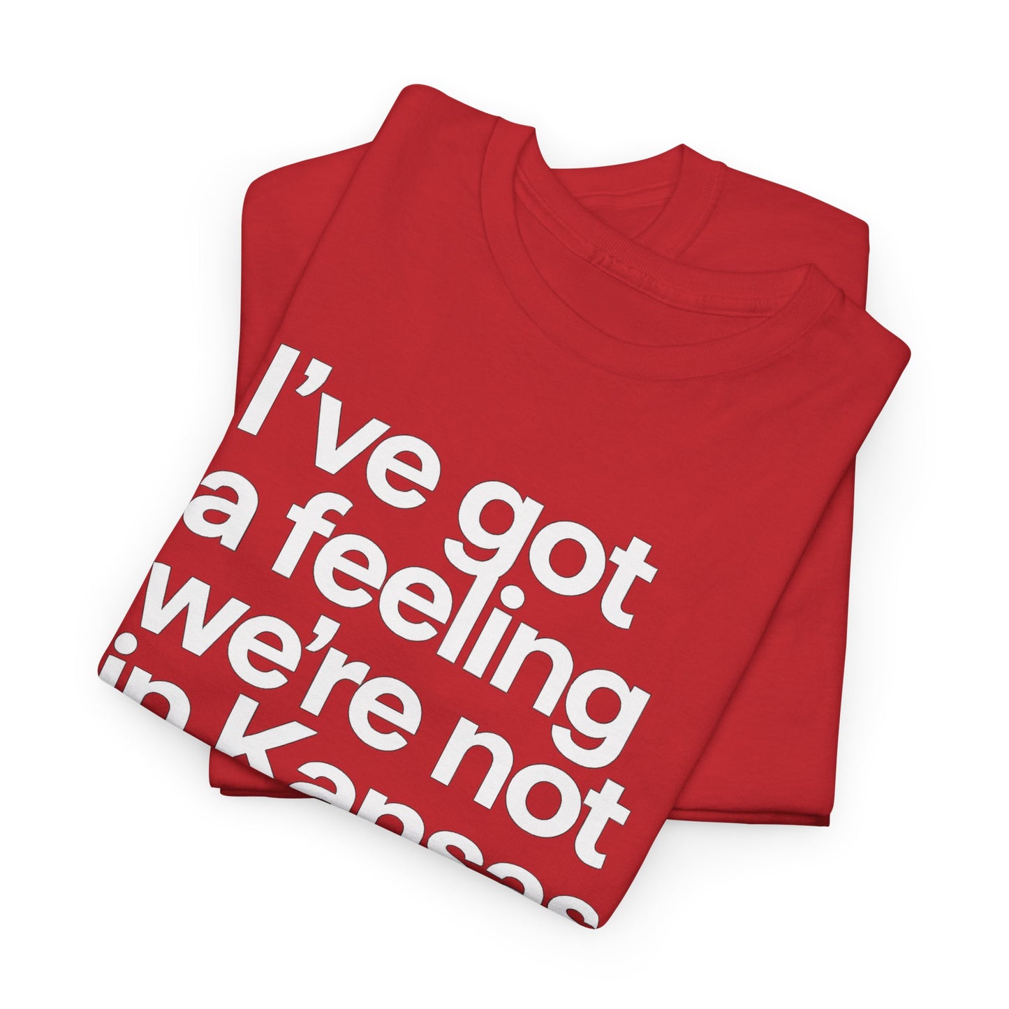 Wizard of Oz Quote T-Shirt — "I’ve Got a Feeling We’re Not in Kansas Anymore"