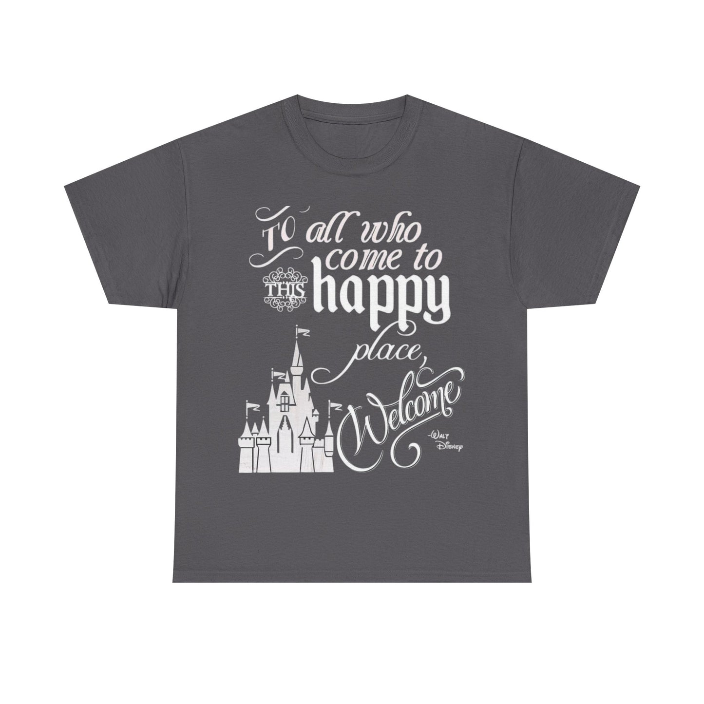 Walt Disney Castle Quote T-Shirt — "To all who come to this happy place, Welcome" Disney Tee