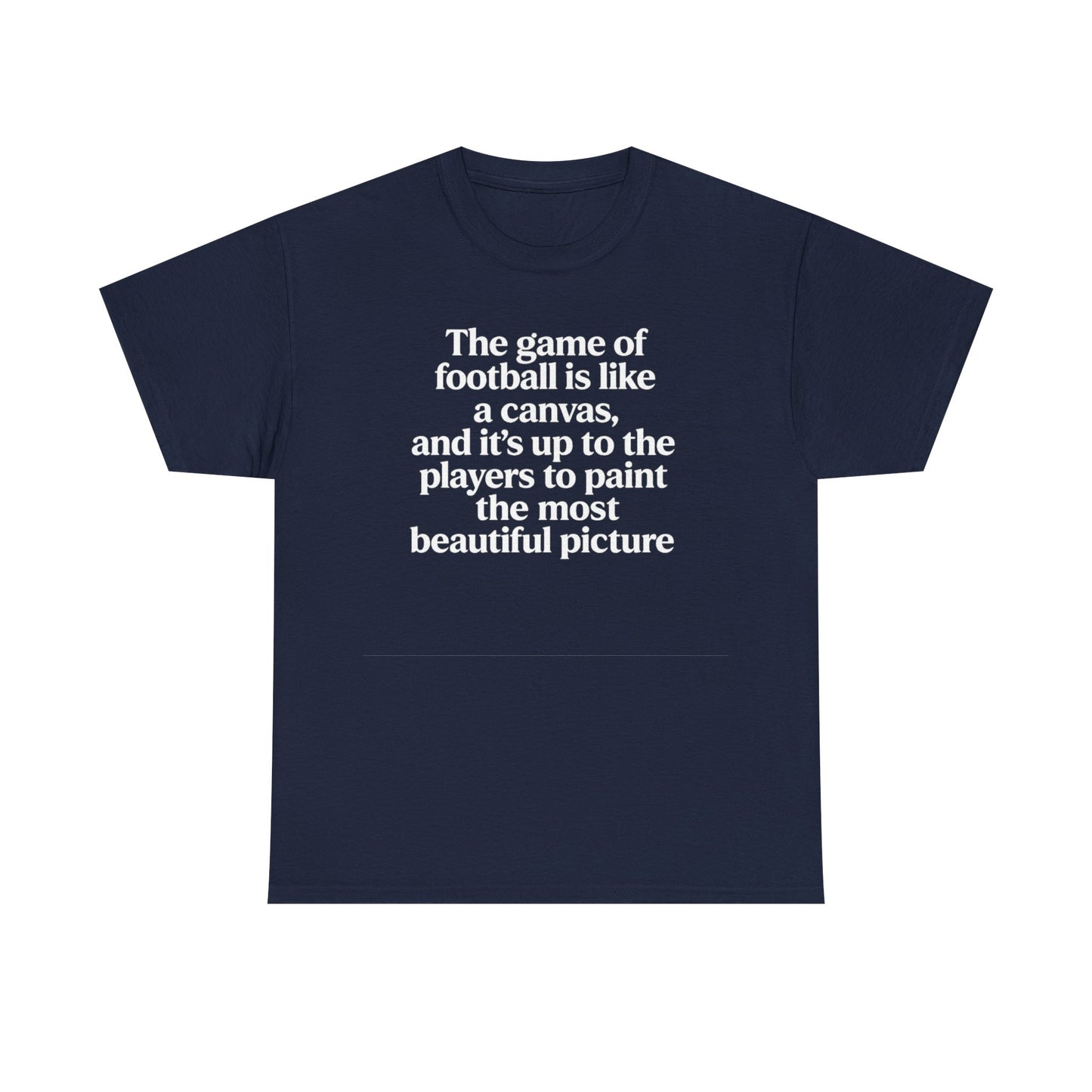Football Quote Graphic Tee — "The game of football is like a canvas"