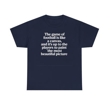 Football Quote Graphic Tee — "The game of football is like a canvas"
