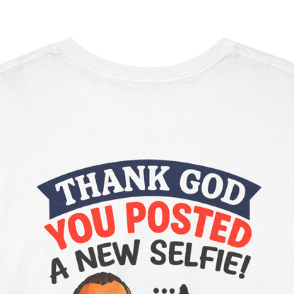 T-Shirt — "Thank God You Posted a New Selfie!" Funny Selfie Tribute Tee