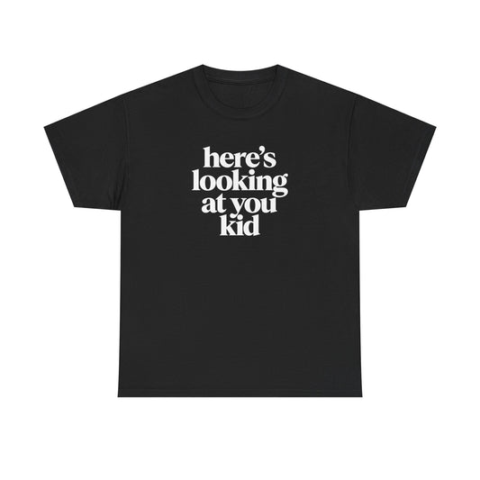 Here's Looking At You Kid T-Shirt