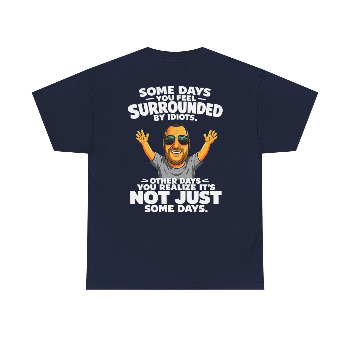 Funny Quote T-Shirt — "Some Days You Feel Surrounded By Idiots" Graphic Tee