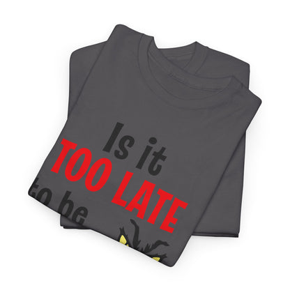 Is It Too Late To Be Good? Tee — Funny Grinch Holiday T-Shirt