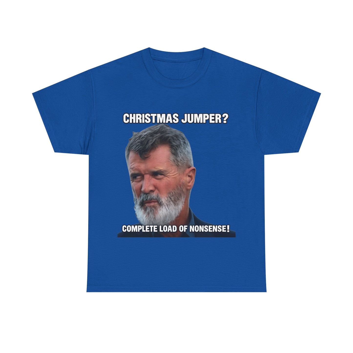 Funny Christmas Tee — "Christmas Jumper? Roy Keane Complete Load of Nonsense" Graphic Shirt