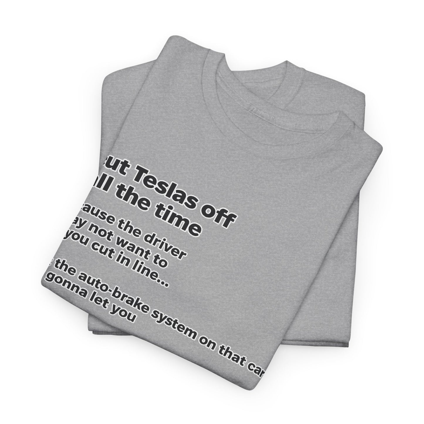 "I cut Teslas off all the time" Funny Quote Unisex Heavy Cotton Tee