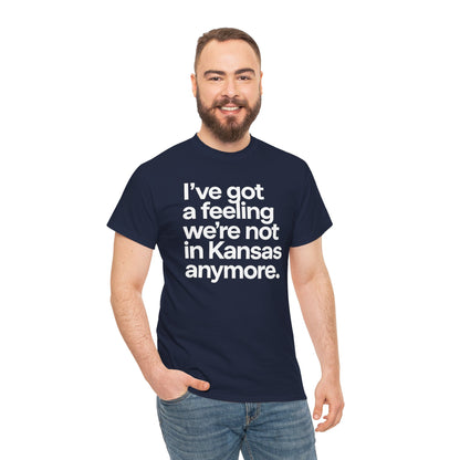 Wizard of Oz Quote T-Shirt — "I’ve Got a Feeling We’re Not in Kansas Anymore"