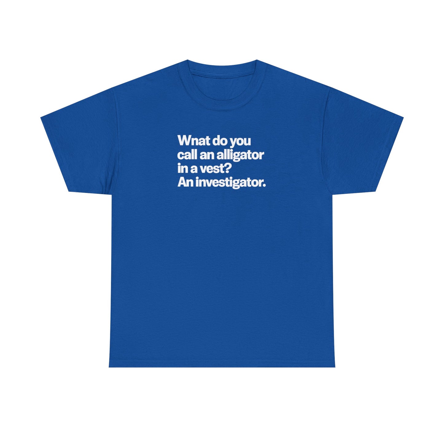 Funny Investigator Alligator T-Shirt — "What do you call an alligator in a vest? An investigator."