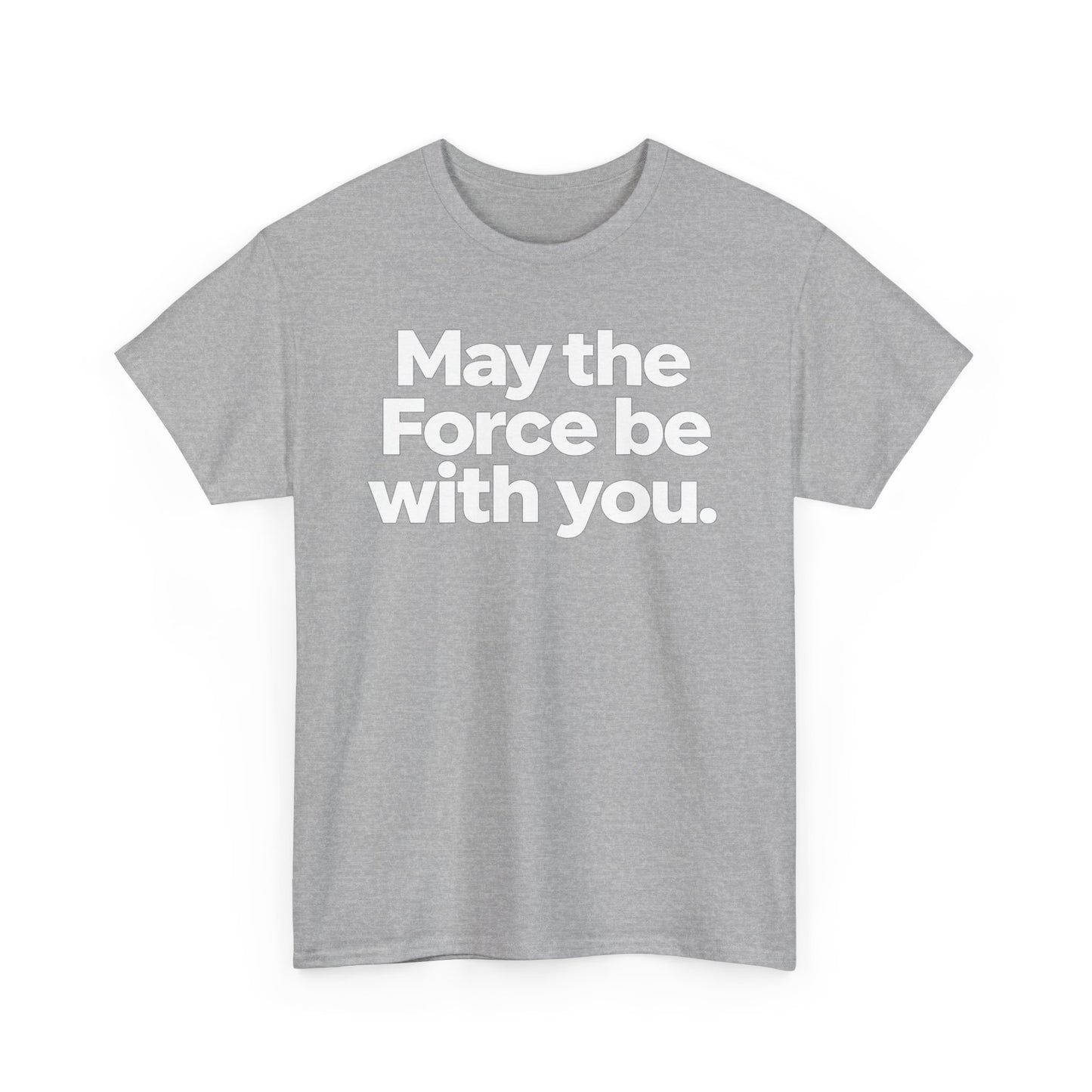 May the Force Be With You T‑Shirt