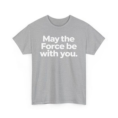 May the Force Be With You T‑Shirt