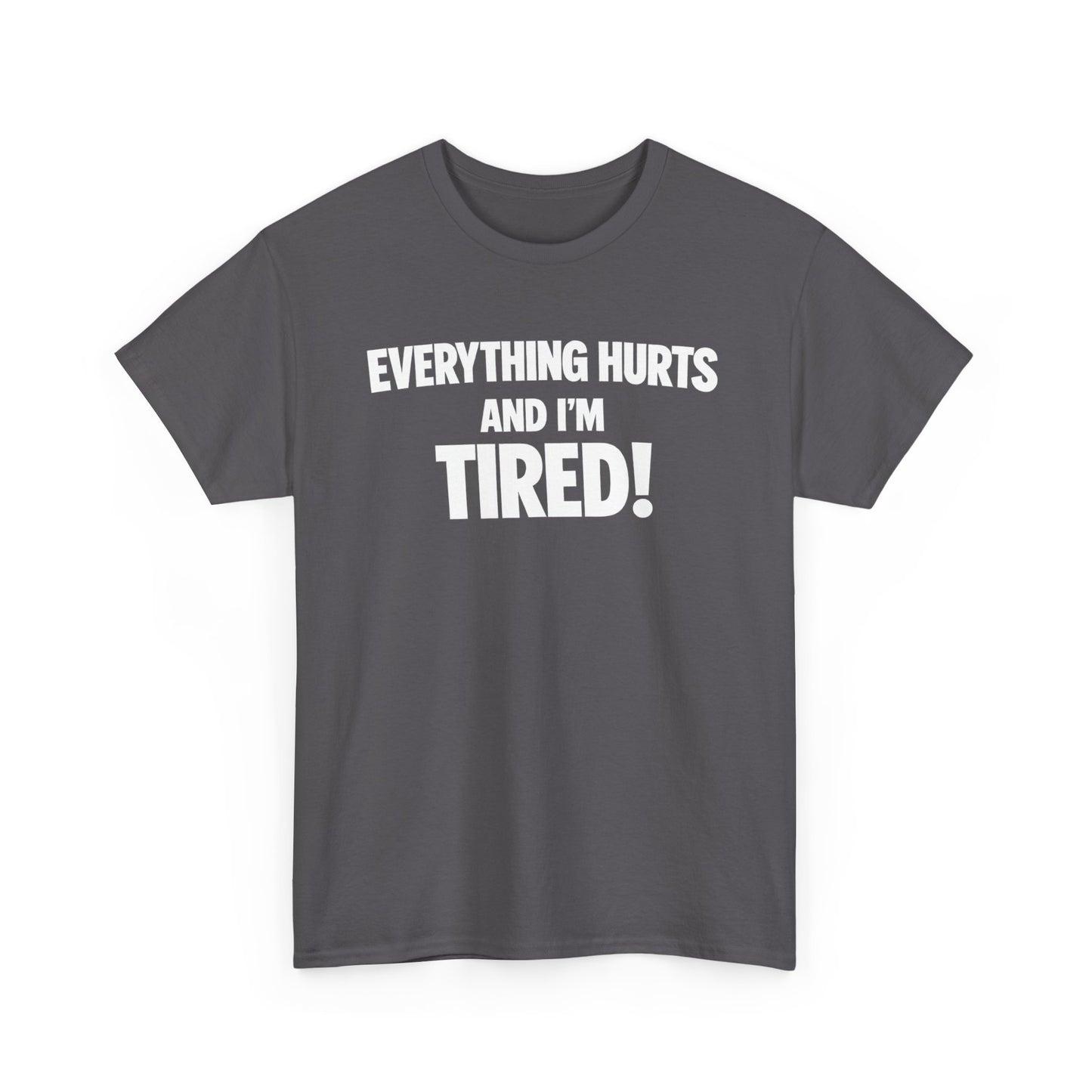 Everything Hurts And I’m Tired T-Shirt