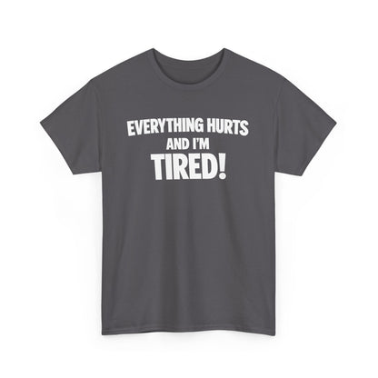 Everything Hurts And I’m Tired T-Shirt