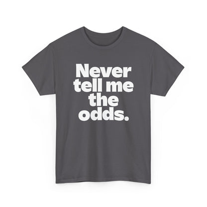 Never Tell Me The Odds T-Shirt — Funny Bold Quote Tee
