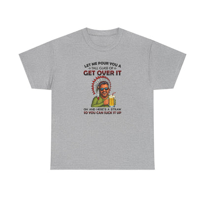 Get Over It Tee – Retro Native Chief Graphic Shirt with 'Let Me Pour You a Tall Glass of Get Over It' Slogan