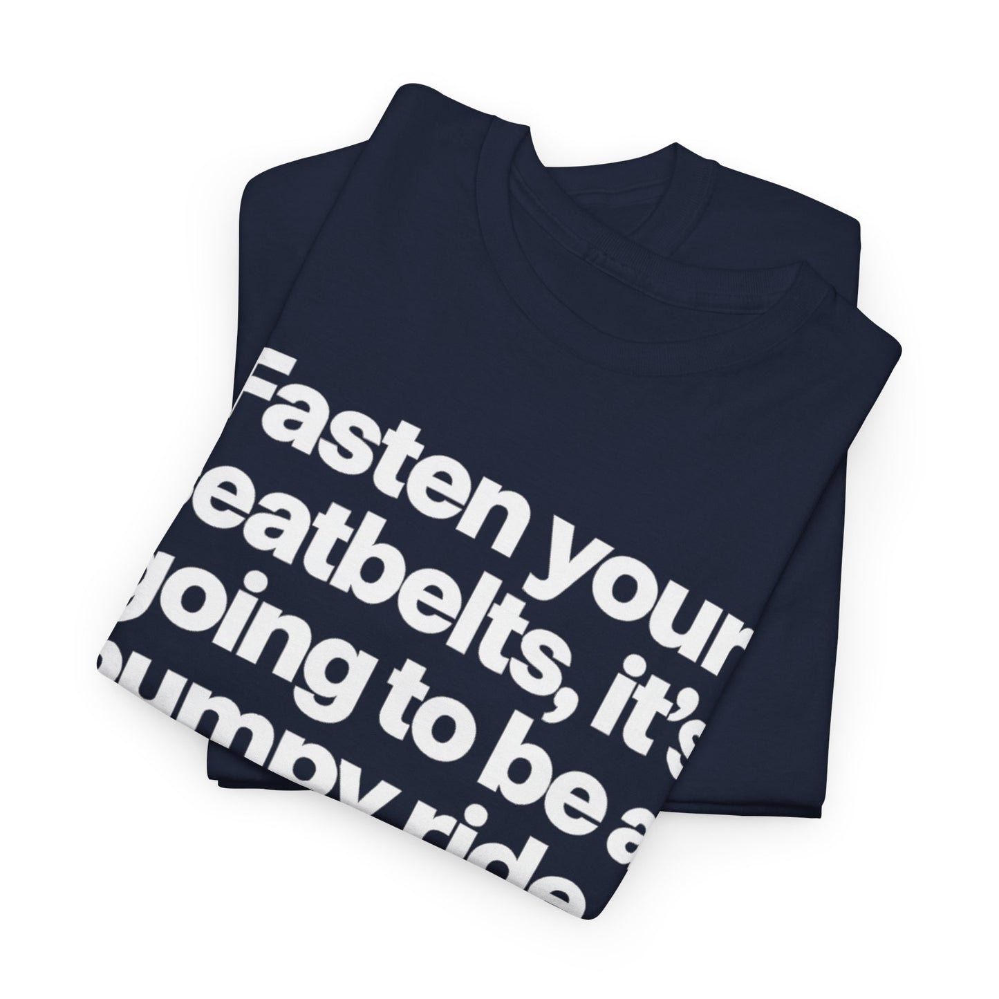 Fasten Your Seatbelts Tee — 'Fasten your seatbelts, it's going to be a bumpy ride.' Graphic T‑Shirt